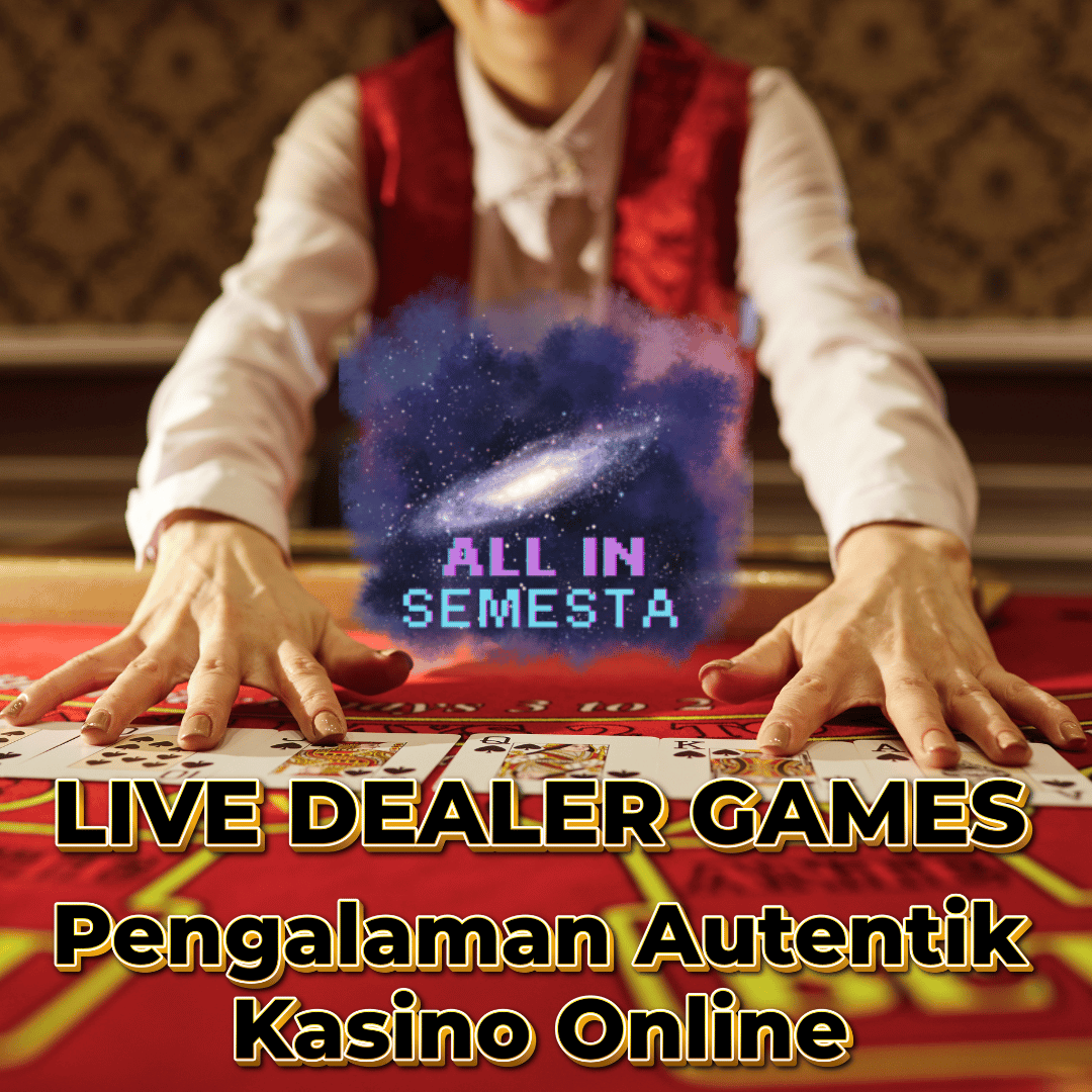 Live Dealer Games: Pengalaman Kasino Online yang Autentik